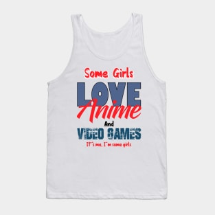 Some girls love anime and video games Tank Top